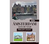 ÁMSTERDAM GUÍA DE VIAJE 2026: Explora lugares emblemáticos, rincones locales ocultos y experiencias únicas en la ciudad