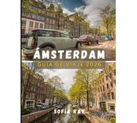 ÁMSTERDAM GUÍA DE VIAJE 2026: Su guía esencial del patrimonio, los pintorescos canales y los vibrantes barrios de Ámsterdam