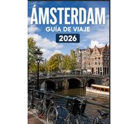 ÁMSTERDAM GUÍA DE VIAJE 2026: Una forma moderna de explorar lugares emblemáticos