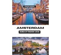 AMSTERDAM GUIDA DI VIAGGIO 2026: Un viaggio completo nel cuore dei Paesi Bassi, esplorando canali, cultura, cucina e gemme nascoste nelle vivaci città europee