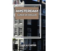 AMSTERDAM GUIDA DI VIAGGIO: Esplora l'iconica città dei canali come un abitante del posto: attrazioni imperdibili, tesori nascosti, cucina olandese, ... da esperti per un viaggio indimenticabile.