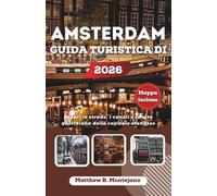 AMSTERDAM GUIDA TURISTICA DI 2026: Scopri le strade, i canali e la vita quotidiana della capitale olandese