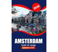 Amsterdam Guide de voyage 2026: Explorez les principales attractions, les joyaux cachés, la culture, les sites emblématiques et les lieux incontournables des Pays-Bas