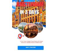 AMSTERDAM IN 3 DAYS: A First-Timer's Budget Travel Guide with Simple Itineraries, Walkable Routes & Hidden Gems