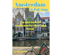 Amsterdam In Full View: The best parts of Amsterdam for short stay travel
