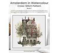 Amsterdam in Watercolour Cross Stitch Pattern Book 1: A Partial Coverage Canal House Scene for Relaxed Stitching with Colour and Mono Charts, 14-Brand Thread Conversion and Beginner Instructions