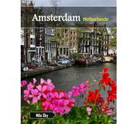 Amsterdam Netherlands: A Luxury Coffee Table Book of Iconic Landmarks