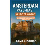 AMSTERDAM PAYS BAS GUIDE DE VOYAGE: Conseils pratiques pour vous aider a explorer Amsterdam et vous garantir une experience de voyage agreable et memorable 2026
