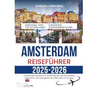 Amsterdam Reiseführer 2025-2026: Umfassendes Handbuch Zu 40 Attraktionen, Die Man Gesehen Haben Muss, Und Unvergesslichen Erlebnissen Für Touristen