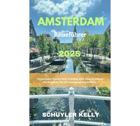 Amsterdam Reiseführer 2025(German Edition): Eine umfassende Quelle für das Herz der Niederlande, ein Planungsleitfaden mit Insidertipps