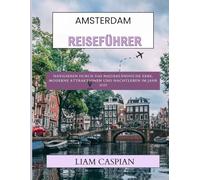 Amsterdam Reiseführer 2025: Navigieren durch das niederländische Erbe, moderne Attraktionen und Nachtleben im Jahr 2025