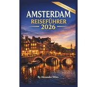 Amsterdam Reiseführer 2026: Ein umfassender Planungsleitfaden für Erstbesucher, Kurztrips und stressfreies Reisen