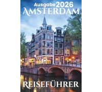 Amsterdam Reiseführer 2026: Sehenswürdigkeiten, Reiseplanung, Spartipps, Karte, Reiseberichte und familienfreundliche Attraktionen