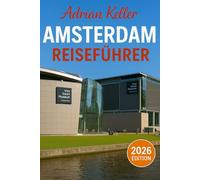 Amsterdam Reiseführer 2026: Top-Attraktionen, Geheimtipps, Lokale Erlebnisse, Kompletter Reiseplan, Budgettipps & Reisehinweise