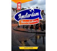 AMSTERDAM REISEFÜHRER 2026: Wichtige Tipps, ikonische Kanäle und versteckte Juwelen in Amsterdam