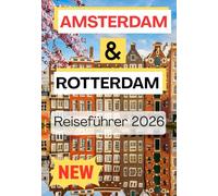 AMSTERDAM & ROTTERDAM REISEFÜHRER 2026
