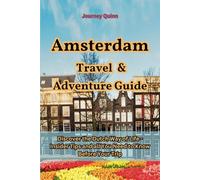 Amsterdam Travel and Adventure Guide: Discover the Dutch Way of Life - Insider Tips and all You Need to Know Before Your Trip