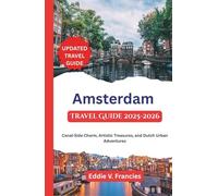 Amsterdam Travel Guide 2025-2026: Canal-Side Charm, Artistic Treasures, and Dutch Urban Adventures