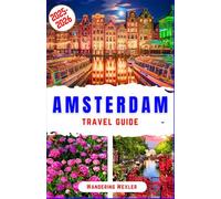 Amsterdam Travel Guide 2025-2026: Discover Iconic Canals, Tulips, Museums, Historic Landmarks, Charming Neighborhoods, Cycling Routes, Nightlife, Insider Tips & Must-Try Eats for Every Traveler