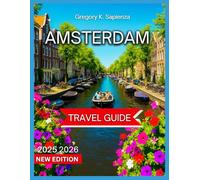 Amsterdam Travel Guide 2025/2026: Top Attractions With Map & Images, Canal Cruises,Open-Air Markets, Dutch festivals and holidays, Itinerary, local ... and Drink, Accommodation, Day Trips,Shopping.