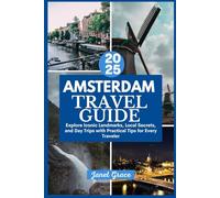 AMSTERDAM TRAVEL GUIDE 2025: Explore Iconic Landmarks, Local Secrets, and Day Trips with Practical Tips for Every Traveler