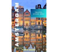 Amsterdam Travel Guide 2025: Explore The City Where Every Street Tell A Story