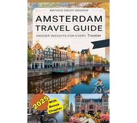 AMSTERDAM TRAVEL GUIDE 2025: Insider Insights for Every Traveler