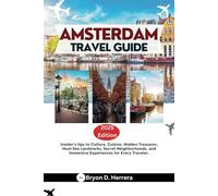 Amsterdam Travel Guide 2025: Insider’s tips to Culture, Cuisine, Hidden Treasures, Must-See Landmarks, Secret Neighborhoods, and Immersive Experiences for Every Traveler.