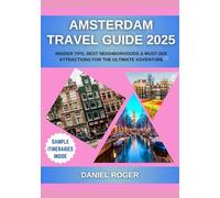 Amsterdam Travel Guide 2025: Insider Tips, Best Neighborhoods & Must-See Attractions for the Ultimate Adventure