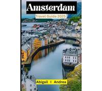 Amsterdam Travel Guide 2025: Must-See Attractions, Hidden Gems & Local Secrets for an Unforgettable Adventure in the Heart of the Netherlands