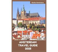 AMSTERDAM TRAVEL GUIDE 2025: Top Attractions, Hidden Gems, Budget Tips and Itinerary for Unforgettable Trip