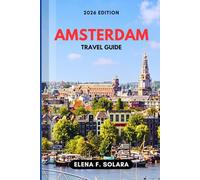 AMSTERDAM TRAVEL GUIDE 2026: Discover Local Culture, Food, Art, Canal Adventures, Practical Tips, and Hidden Gems for Every Traveler