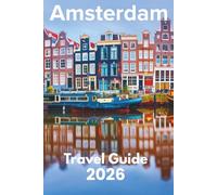 Amsterdam Travel Guide 2026: Discover with Ease - Trip Planning, Best Stays, Iconic Sights, Map, and Traveler Insights