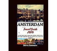 Amsterdam Travel Guide 2026: Explore Iconic Canals, Hidden Gems, Museums & Nightlife with Maps, Smart Itineraries and Local Secrets for a Stress-Free Adventure