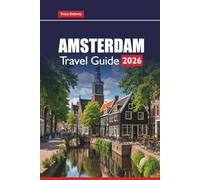 AMSTERDAM Travel Guide 2026: Explore Top Attractions, Food Tours, Hidden Gems, Day Trips, and Practical Tips for Your Netherlands Adventure