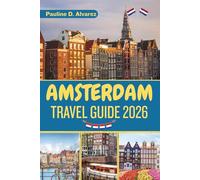 Amsterdam Travel Guide 2026: Exploring Art, Culture, and Local Life