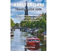 AMSTERDAM TRAVEL GUIDE 2026 (FULL COLOR): Essential Travel Tips, Transport Guide, Top Attractions, Best Places to Eat, and Local Insights