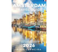 Amsterdam Travel Guide 2026: What to Do, Where to Go, and How to Avoid Mistakes While Seeing the Real Side of the City
