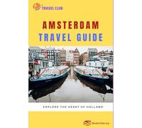 Amsterdam Travel Guide: Explore the Heart of Holland