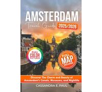 Amsterdam Travel Guide (Full- Color)2025)2026: Discover the Charm and Beauty of Amsterdam's Canals, Museums, and Nightlife