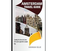 AMSTERDAM TRAVEL GUIDE: Unveiling The Charm And Culture Of The Dutch Capital With A Detailed Map
