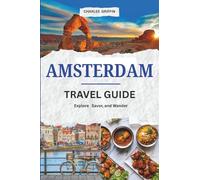 AMSTERDAM TRAVEL GUIDE: Your Passport to Art, Architecture, and Vibrant Streets