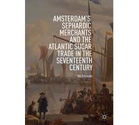 Amsterdam's Sephardic Merchants and the Atlantic Sugar Trade in the Seventeenth Century