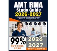 AMT RMA Study Guide 2026-2027: Master Medical Assisting, Clinical Procedures, Patient Care, Administrative Skills, and Practice Questions with Detailed Rationales