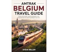 Amtrak Belgium Travel Guide: Scenic Rail Routes, Cultural Highlights, and Essential Tips for Exploring Belgium by Train