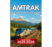 Amtrak GUIDA DI VIAGGIO 2025 2026: Percorsi panoramici in treno, tappe imperdibili e consigli essenziali per esplorare l'America in treno