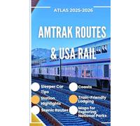 Amtrak Routes & USA Rail Atlas 2025-2026: Sleeper Car Tips, Station Highlights, Scenic Routes, and Maps for Exploring National Parks, Coasts, and Train-Friendly Lodging