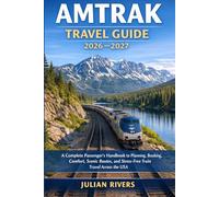 Amtrak travel guide 2026-2027: A Complete Passenger’s Handbook to Planning, Booking, Comfort, Scenic Routes, and Stress-Free Train Travel Across the USA