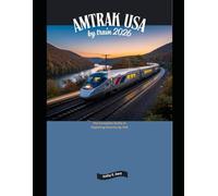Amtrak USA by Train 2026: The Complete Guide to Exploring America by Rail: 1