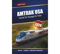 Amtrak Usa Guide De Voyage En Train 2026: Explorez les itinéraires ferroviaires panoramiques, les voyages d'un océan à l'autre, des conseils pour les ... et les gares historiques à travers l'Amérique